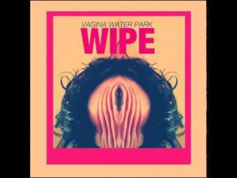 Wipe by vaginawaterpark