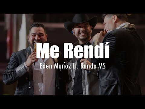 [LETRA] Eden Muñoz ft. Banda MS - Me Rendí