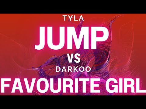 Tyla Jump Vs Darkoo Favourite Girl (DJ Naida Mashup)