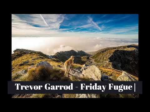 Trevor Garrod - Friday Fugue