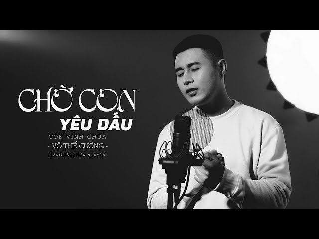 CHỜ CON YÊU DẤU | VÕ THẾ CƯỜNG