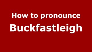 How to pronounce Buckfastleigh