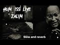 NFAK Hum Iss Liye Zalim Tera Charcha Nahi Karte Slow And Reverb Nfak Slowed And Reverb Nfak