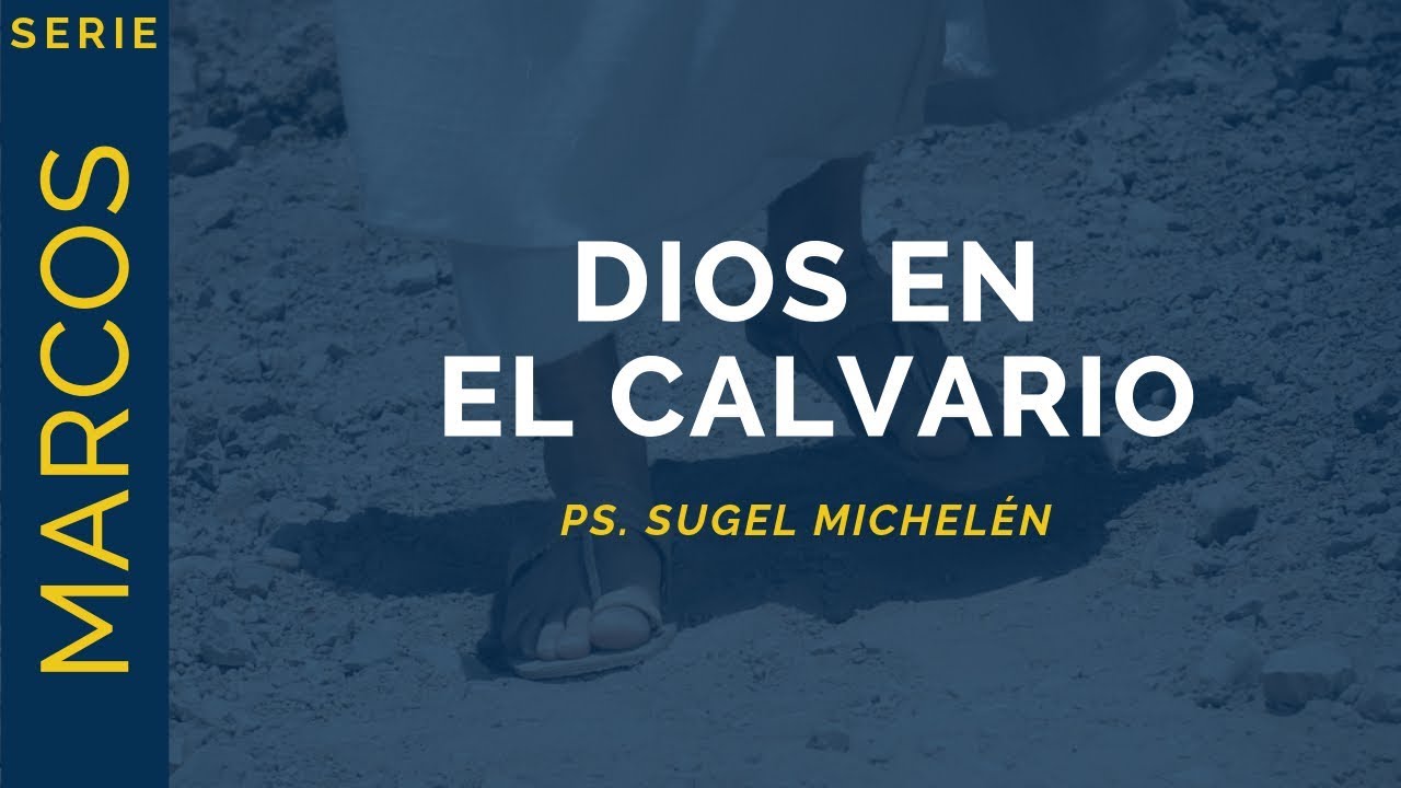 Dios en el Calvario | Marcos 15:33-41 | Ps. Sugel Michelén