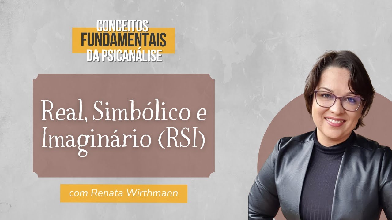 27. Real, Simbólico, Imaginário (RSI) - Conceitos fundamentais da psicanálise
