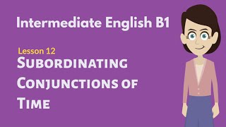 Intermediate English Conversation #12 Subordinating Conjunction Time