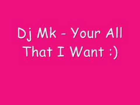 Dj Mk- Your All I Want