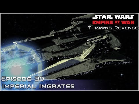 Imperial Ingrates - Ep 30  [ Pentastar - 120 Planets ] Thrawn's Revenge 2.2 Mod Preview