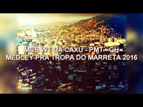 MC'S WT DA CAXU - PMT - GH = MEDLEY PRA TROPA DO MARRETA
