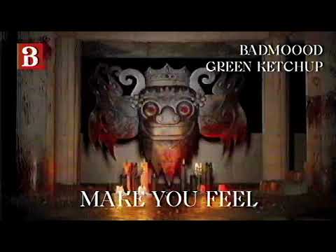 BADMOOOD & Green Ketchup - Make You Feel