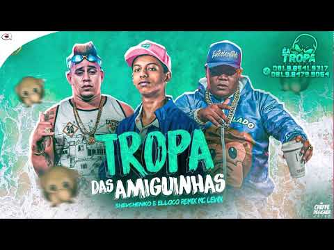 SHEVCHENKO E ELLOCO - TROPA DAS AMIGUINHAS FEAT.  MC LEVIN  MUSICA NOVA 2019