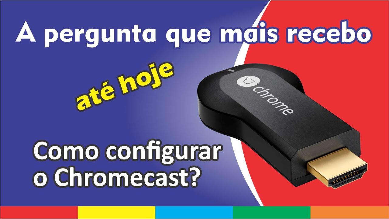 A pergunta que mais recebo (até hoje) Como configurar o Chromecast?