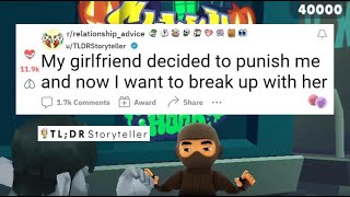 My girlfriend decided to punish me and now I want to break up with her - Reddit Stories