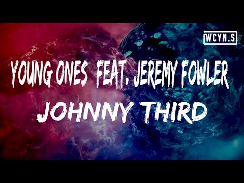 Johnny Third - Young Ones (feat. Jeremy Fowler)(Lyrics)