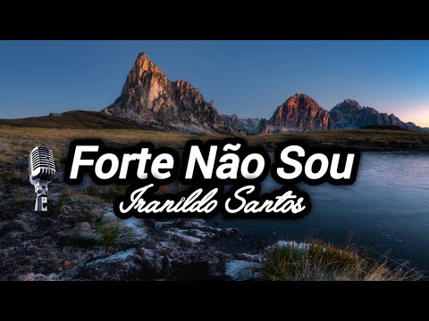 Forte Não Sou - Iranildo Santos
