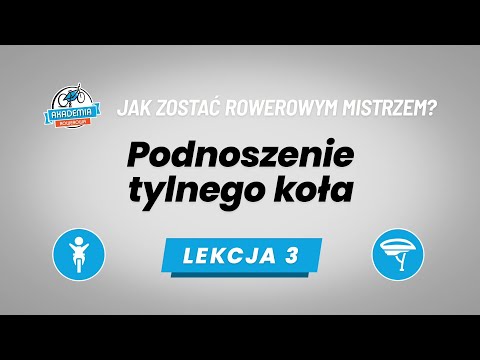 #3. Podnoszenie tylnego koła - Jak zostać rowerowym mistrzem? Akademia Rowerowa