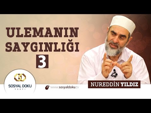 38) Hadislerle Diriliş - ULEMANIN SAYGINLIĞI 3 - Nureddin Yıldız - Sosyal Doku Vakfı