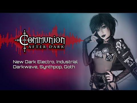 Communion After Dark - New Dark Electro, Industrial, EBM, Gothic, Synthpop - 5/31/22