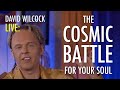 David Wilcock LIVE: The Cosmic Battle For Your Soul