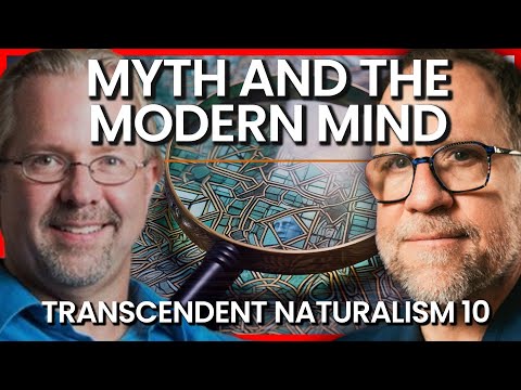 Mythology & Modern Minds | Transcendent Naturalism #10