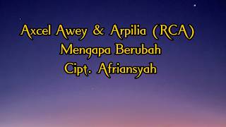 Download lagu Axcel Awey & Arpilia (RCA) - Mengapa Berubah - (  Lyrik Video) mp3