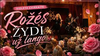 VIOLETA CVIRKAITĖ - ROŽĖS ŽYDI UŽ LANGO