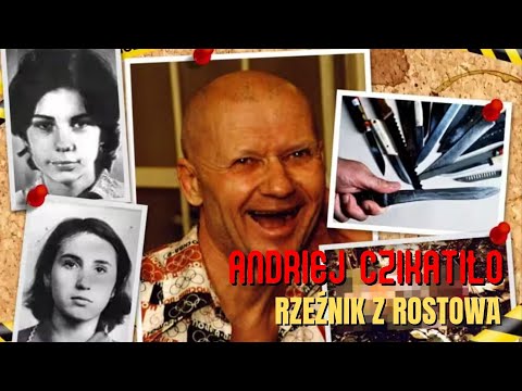 Andriej Czikatiło - rzeźnik z Rostowa