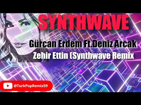 Gürcan Erdem Ft.Deniz Arcak - Zehir Ettin (Synthwave Remix)
