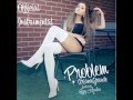 Ariana Grande - Problem (feat. Iggy Azalea) OFFICIAL INSTRUMENTAL