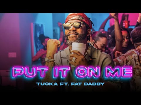 TUCKA - PUT IT ON ME (FEAT. FATDADDY ) OFFICIAL MUSIC VIDEO