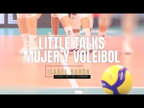 LITTLE TALKS. MUJER Y VOLEIBOL con ISABEL BARÓN (Cajasol Vóley Dos Hermanas) 🏐💬