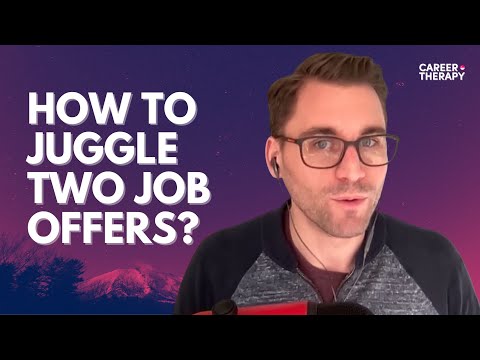 How to juggle two job offers (and not burn any bridges)