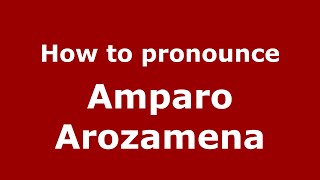 How to pronounce Amparo Arozamena