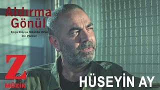Hüseyin Ay - Aldırma Gönül [ Eşkıya Dünyaya Hükümdar Olmaz © 2018 Z Müzik ]