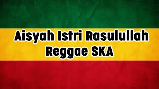 Download lagu Aisyah Istri Rasulullah Reggae SKA Lirik mp3