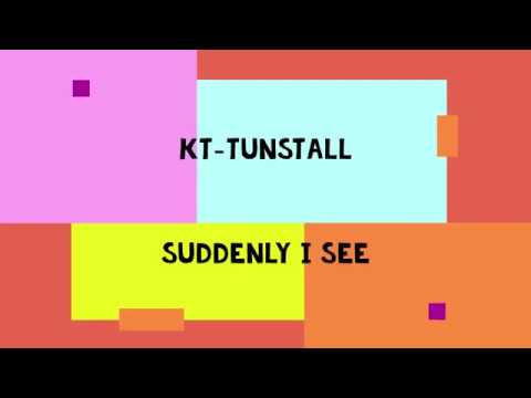 Suddenly I See (ver. 2) - Kt Tunstall