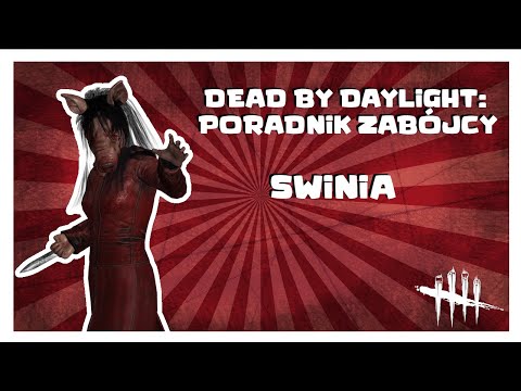 PORADNIK ZABÓJCY: ŚWINIA | DBD PORADNIK ZABÓJCY