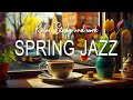 Spring Jazz ☕ Jazz & Bossa Nova smooth piano for March delicate to relax, study and work