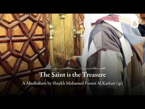 The Saint is the Treasure – A Mudhākara by Shaykh Mohamed Faouzi al-Karkari (qs)