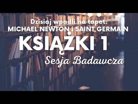 #59 SPRAWDZAMY KSIĄŻKI - MICHAEL NEWTON i SAINT GERMAIN | Sesja Badawcza - Hipnoza Regresyjna