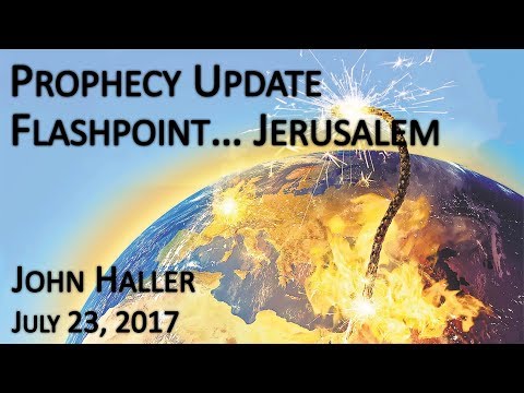 2017 07 23 John Haller's Prophecy Update- "Flashpoint Jerusalem"