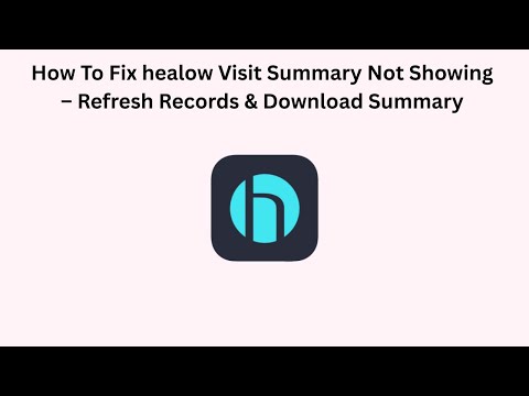 How To Fix healow Visit Summary Not Showing – Refresh Records & Download Summary