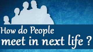 How do People meet in next life