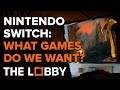 Nintendo Switch: What Games Do We Want? - The Lobby
