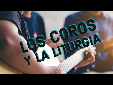 Los Coros y la Liturgia