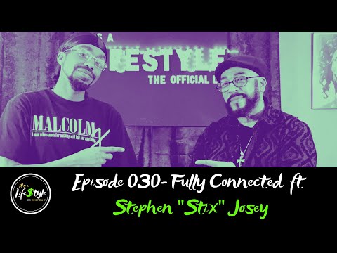 It’s A Life$tyle w/ The Official LP Episode 30- Fully Connected ft Stephen "Stix" Josey