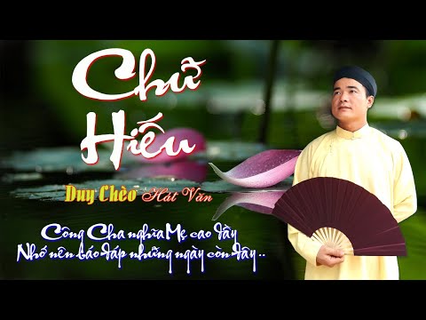 Duy Chèo| Hát Văn - Chữ Hiếu - Đạo làm con luôn phải khắc ghi