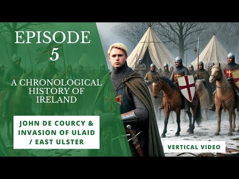 A brief history of Ireland - John DeCourcy and the invasion of Ulster (Ulaid)
