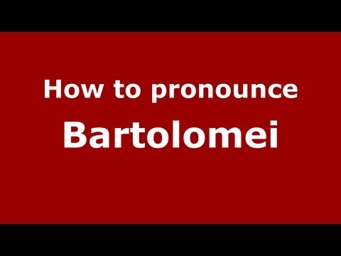How to Pronounce Bartolomei - PronounceNames.com