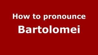 How to pronounce Bartolomei